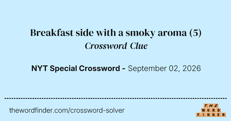 Breakfast side with a smoky aroma crossword clue image