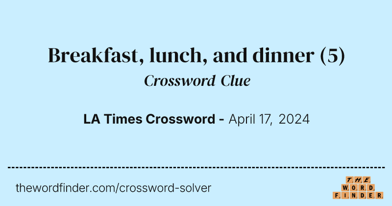 Breakfast, lunch, and dinner crossword clue image