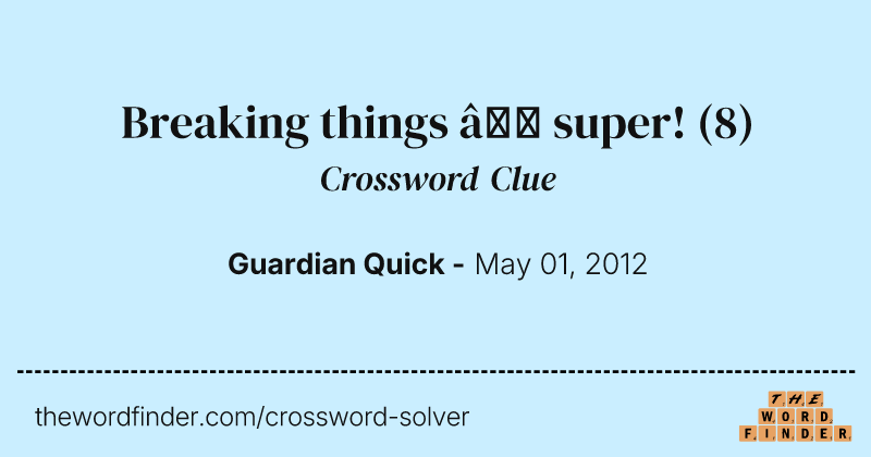 Breaking things — super! crossword clue image