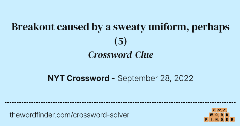 Breakout caused by a sweaty uniform, perhaps crossword clue image