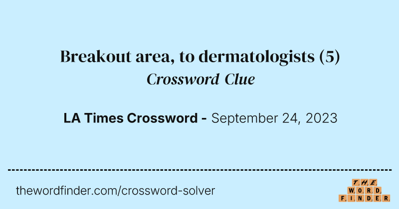 Breakout area, to dermatologists crossword clue image