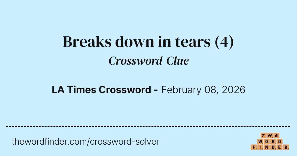 Breaks down in tears — Crossword Clue