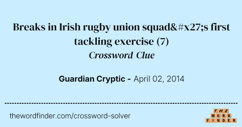 Breaks in Irish rugby union squad's first tackling exercise crossword clue image