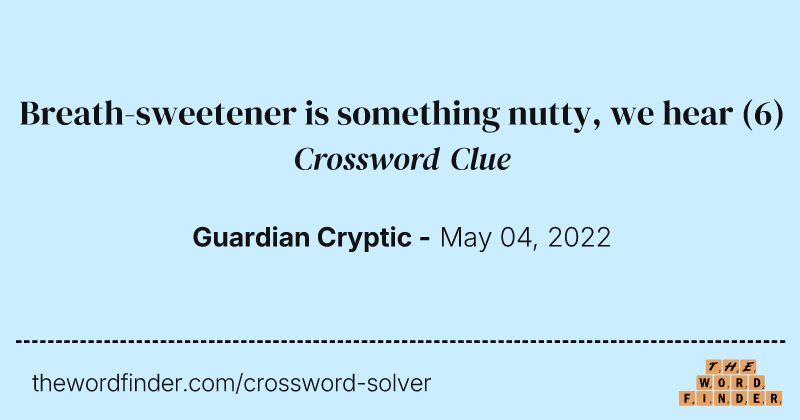 Breath-sweetener is something nutty, we hear crossword clue image