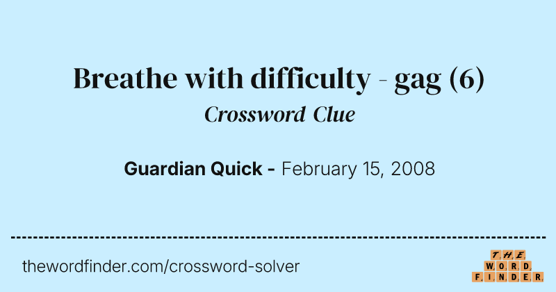 Breathe with difficulty - gag crossword clue image