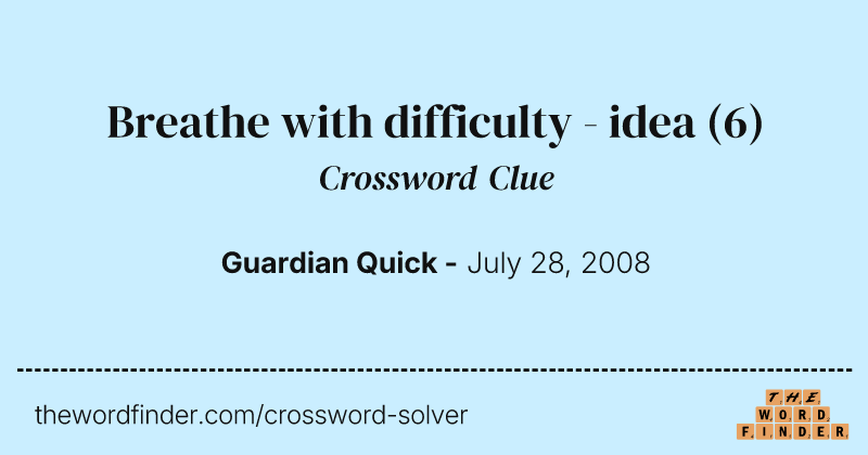 Breathe with difficulty - idea crossword clue image