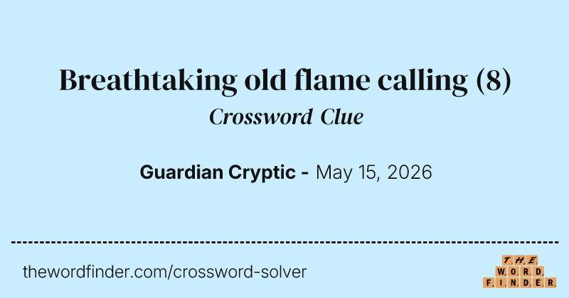 Breathtaking old flame calling crossword clue image