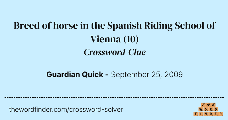 Breed of horse in the Spanish Riding School of Vienna crossword clue image
