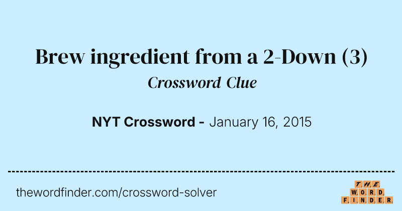 Brew ingredient from a 2-Down crossword clue image