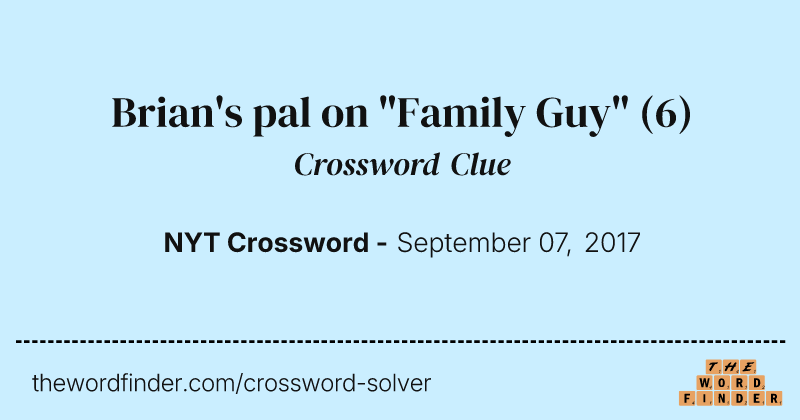Brian's pal on "Family Guy" crossword clue image