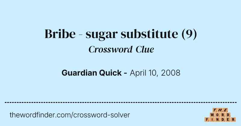 Bribe - sugar substitute crossword clue image