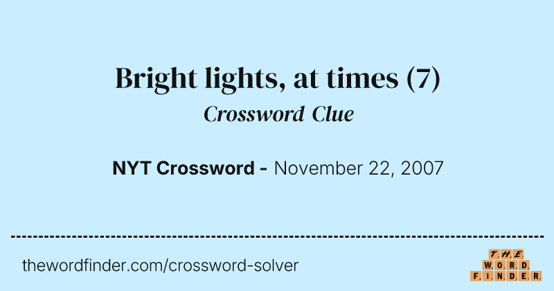 Bright lights, at times crossword clue image