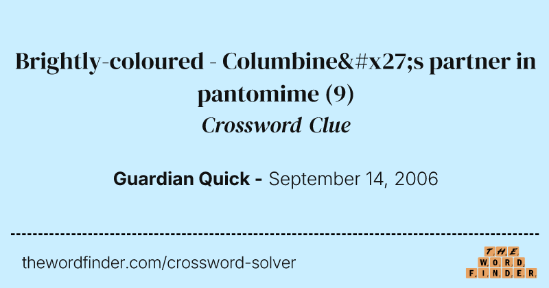 Brightly-coloured - Columbine's partner in pantomime crossword clue image
