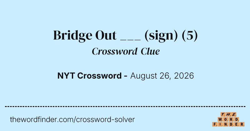 Bridge Out ___ (sign) crossword clue image