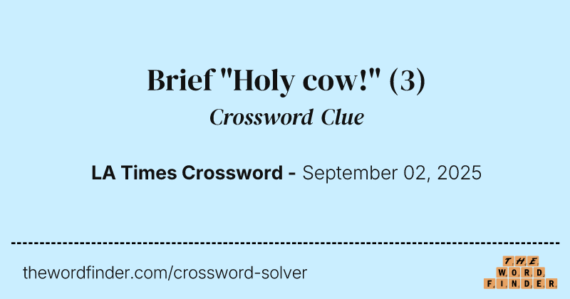 Brief "Holy cow!" crossword clue image