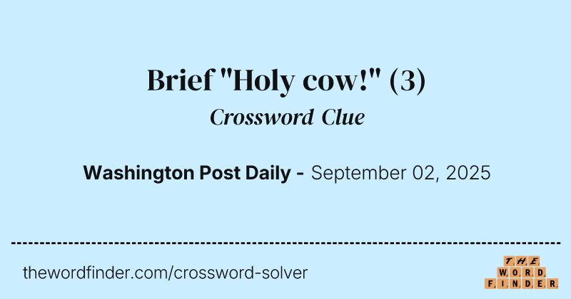 Brief "Holy cow!" crossword clue image