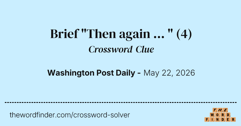 Brief "Then again ... " crossword clue image