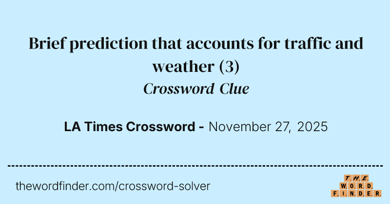 Brief prediction that accounts for traffic and weather crossword clue image