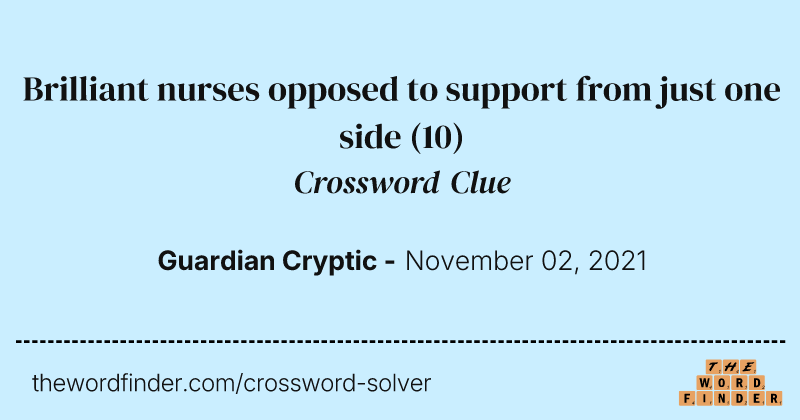 Brilliant nurses opposed to support from just one side crossword clue image