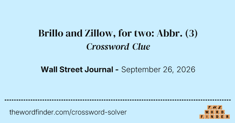 Brillo and Zillow, for two: Abbr. crossword clue image