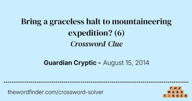 Bring a graceless halt to mountaineering expedition? crossword clue image