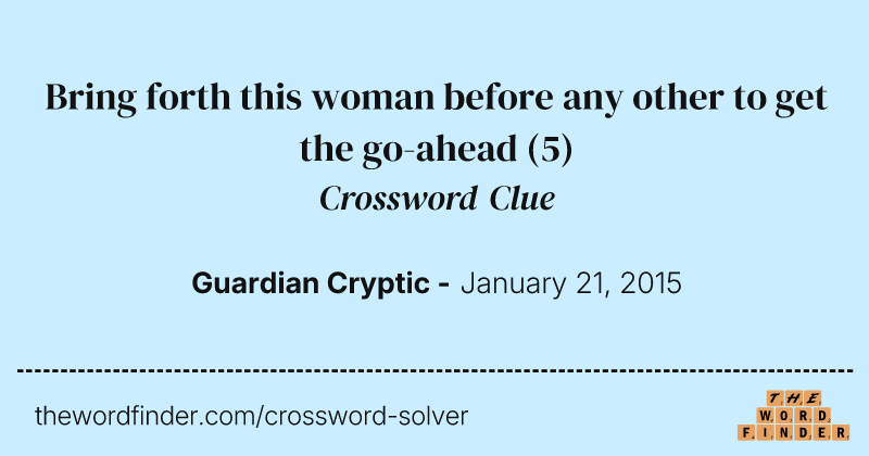 Bring forth this woman before any other to get the go-ahead crossword clue image