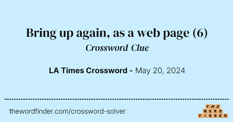 Bring up again, as a web page crossword clue image