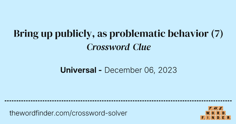 Bring up publicly, as problematic behavior crossword clue image