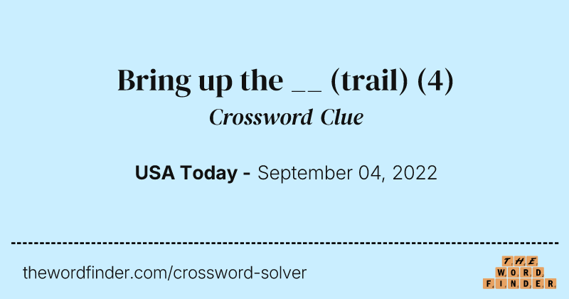 Bring up the __ (trail) crossword clue image
