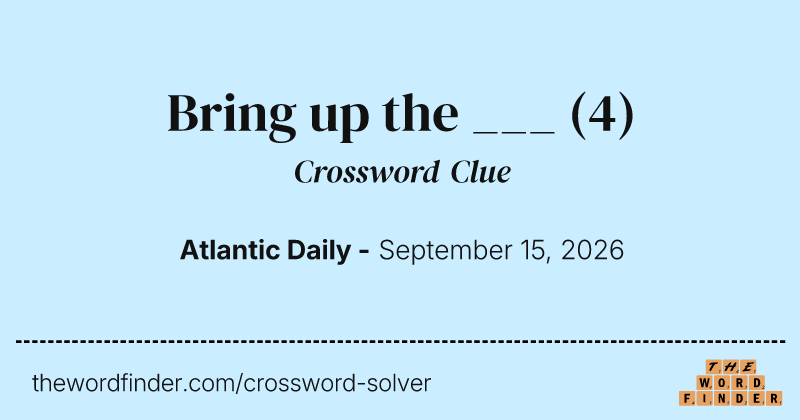 Bring up the ___ crossword clue image