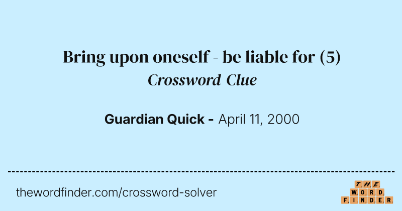 Bring upon oneself - be liable for crossword clue image