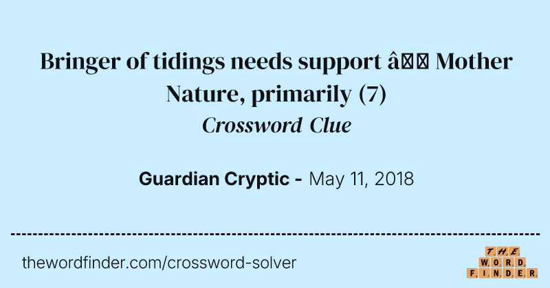 Bringer of tidings needs support — Mother Nature, primarily crossword clue image