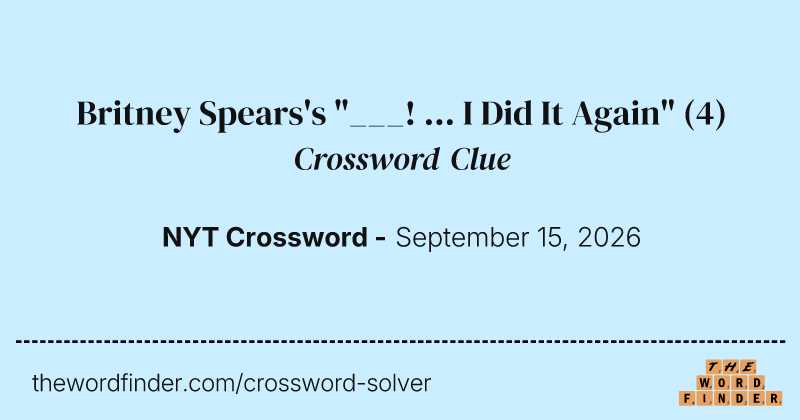 Britney Spears's "___! ... I Did It Again" crossword clue image