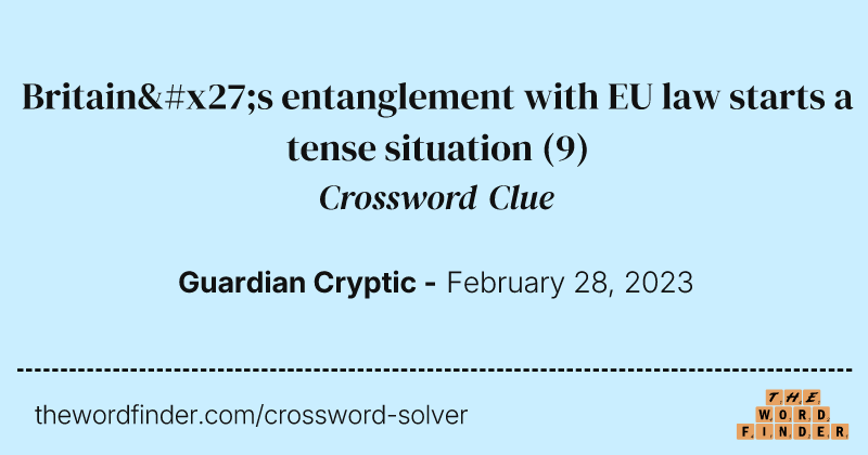 Britain's entanglement with EU law starts a tense situation crossword clue image