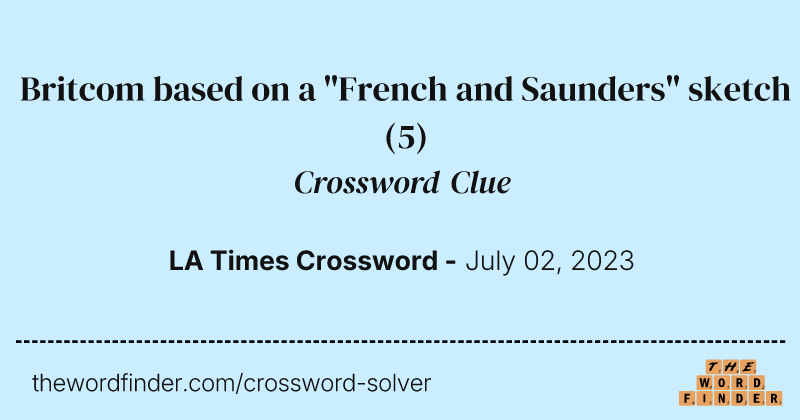 Britcom based on a "French and Saunders" sketch crossword clue image