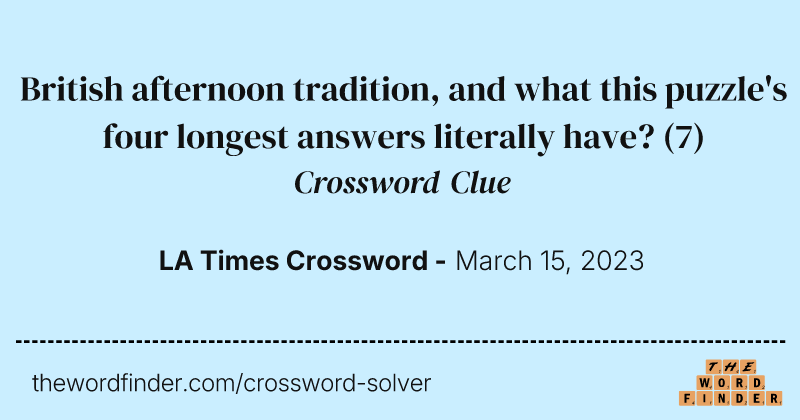 British afternoon tradition, and what this puzzle's four longest answers literally have? crossword clue image