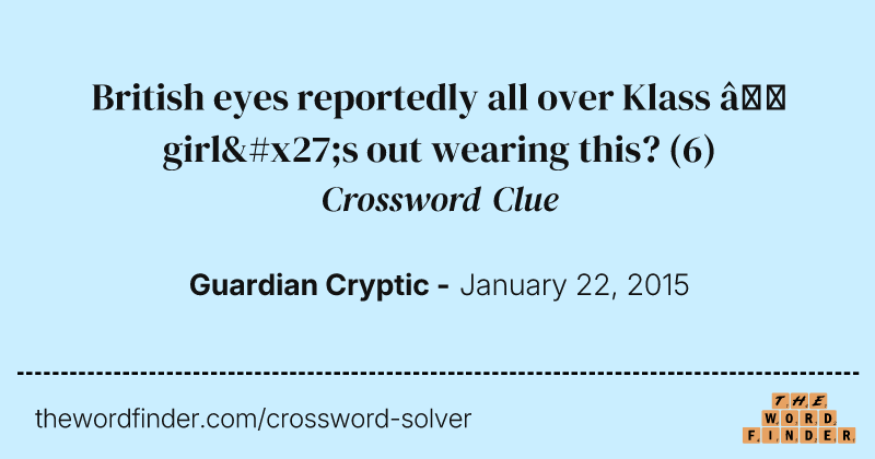 British eyes reportedly all over Klass — girl's out wearing this? crossword clue image