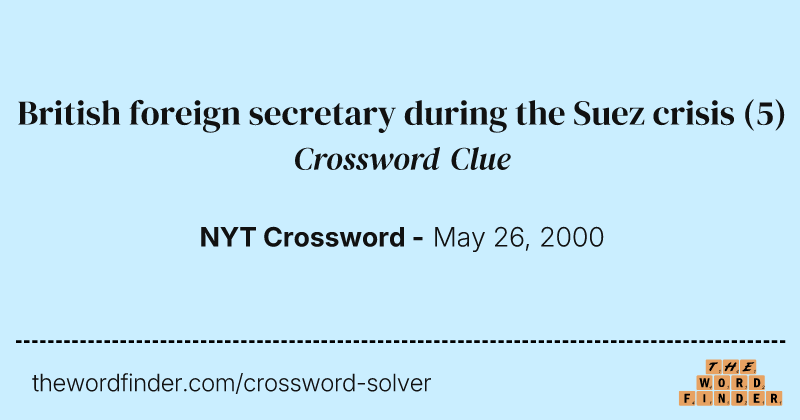 British foreign secretary during the Suez crisis crossword clue image