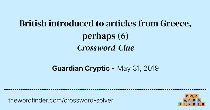 British introduced to articles from Greece, perhaps crossword clue image