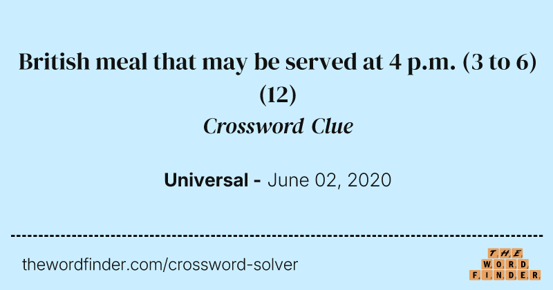 British meal that may be served at 4 p.m. (3 to 6) crossword clue image