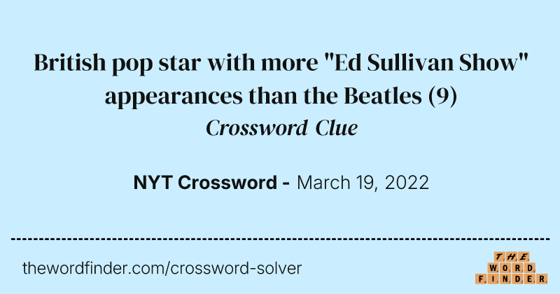 British pop star with more "Ed Sullivan Show" appearances than the Beatles crossword clue image