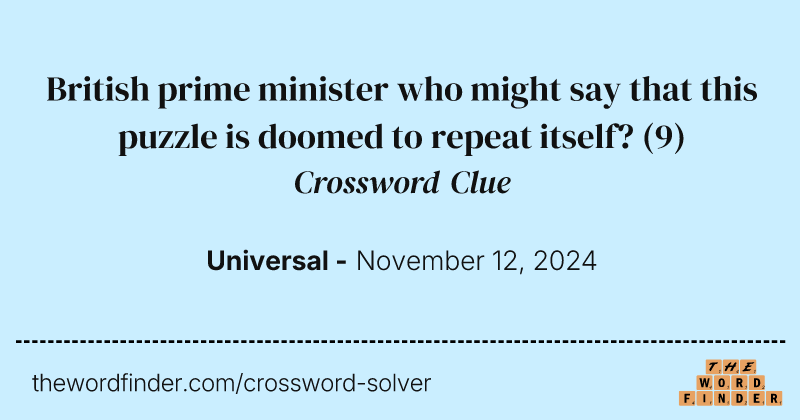 British prime minister who might say that this puzzle is doomed to repeat itself? crossword clue image