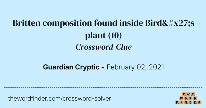 Britten composition found inside Bird's plant crossword clue image