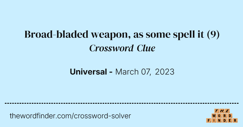 Broad-bladed weapon, as some spell it crossword clue image