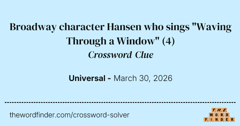 Broadway character Hansen who sings "Waving Through a Window" crossword clue image