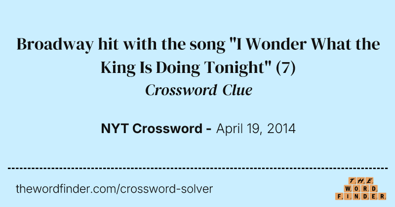 Broadway hit with the song "I Wonder What the King Is Doing Tonight" crossword clue image