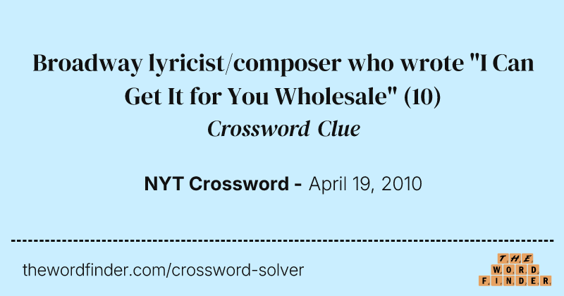 Broadway lyricist/composer who wrote "I Can Get It for You Wholesale" crossword clue image