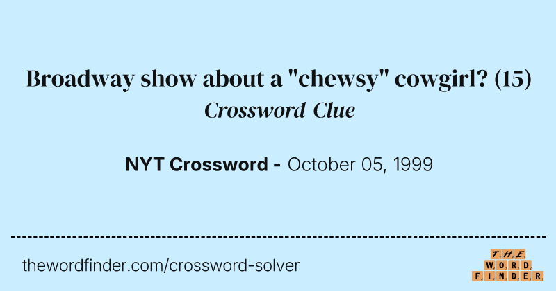 Broadway show about a "chewsy" cowgirl? crossword clue image
