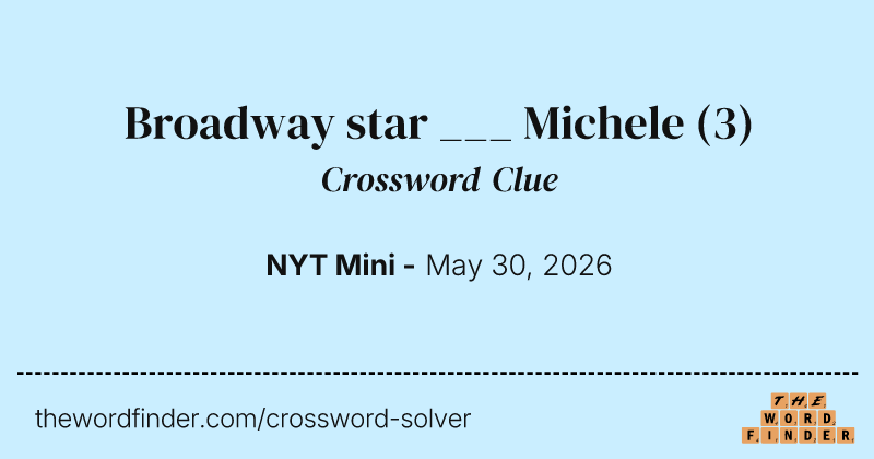 Broadway star ___ Michele crossword clue image