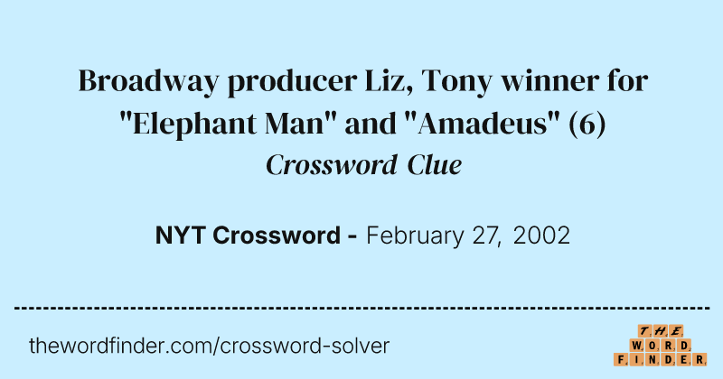 Broadway producer Liz, Tony winner for "Elephant Man" and "Amadeus" crossword clue image